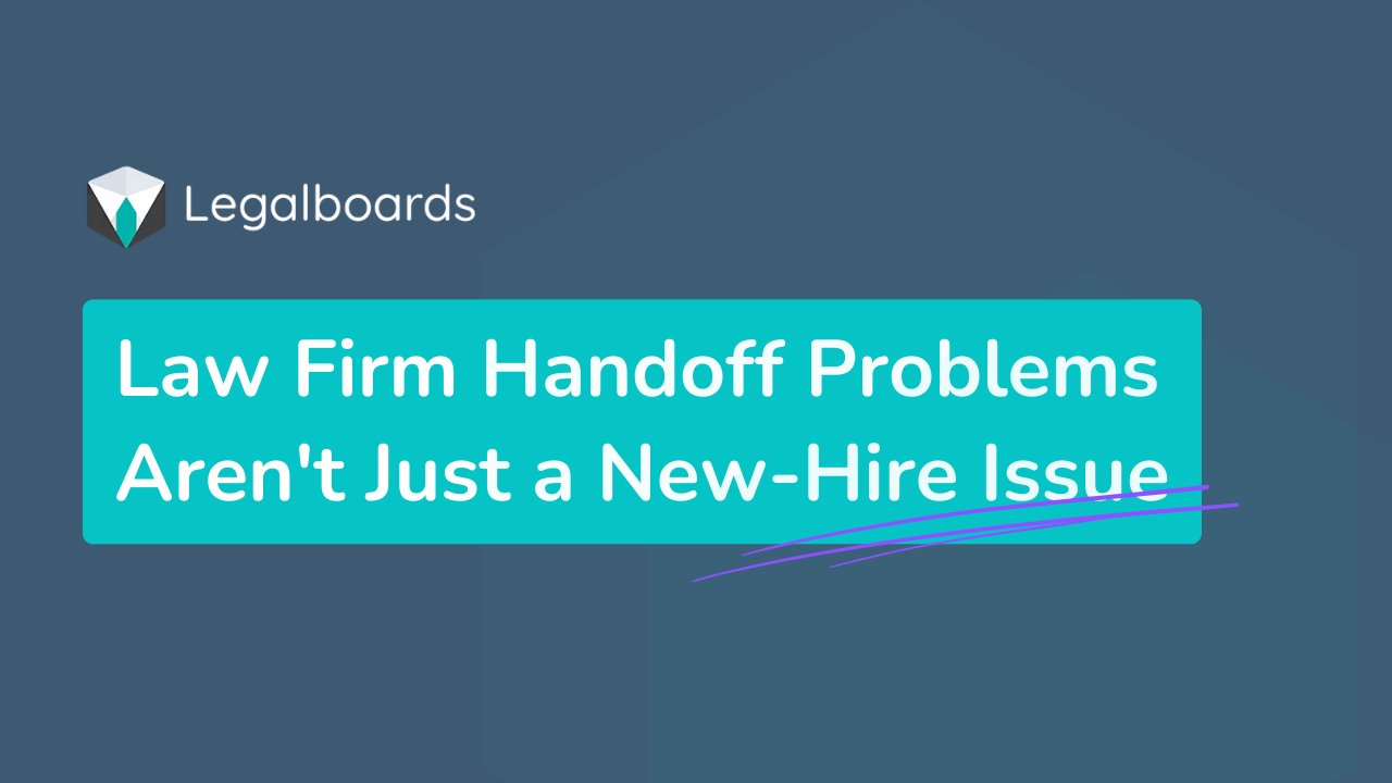Law Firm Handoff Problems Aren't Just New Hires